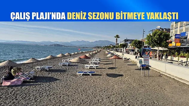 Çalış Plajı'nda Deniz Sezonu Bitmeye Yaklaştı