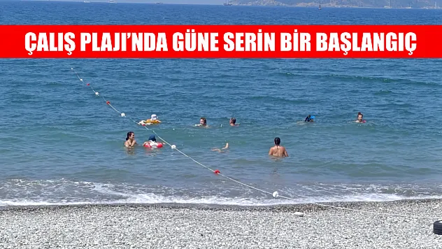 Çalış Plajı'nda güne serin bir başlangıç