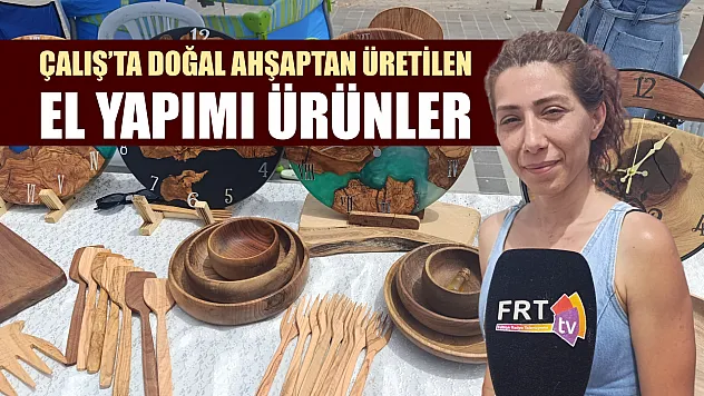 Çalış'ta doğal ahşaptan üretilen el yapımı ürünler