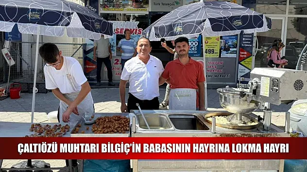 Çaltıözü Muhtarı Bilgiç'in Babasının Hayrına Lokma Hayrı