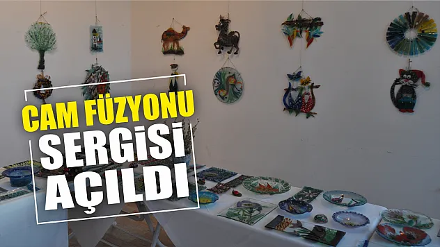 Cam Füzyonu sergisi açıldı