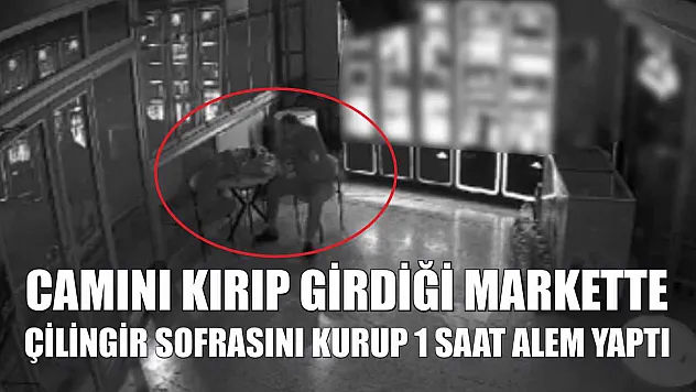Camını kırıp girdiği markette çilingir sofrasını kurup 1 saat alem yaptı