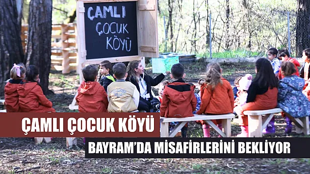 Çamlı Çocuk Köyü Bayram'da misafirlerini bekliyor