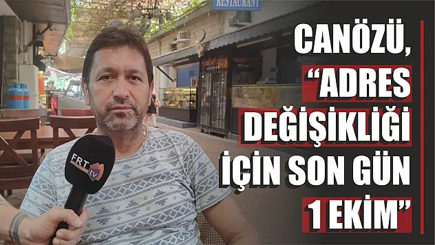 Canözü, 'Adres Değişikliği İçin Son Gün 1 Ekim'