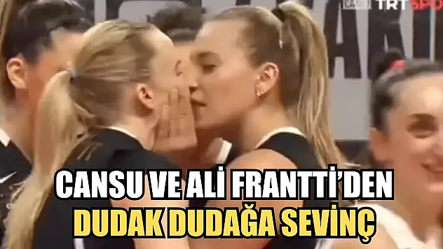 Cansu ve Ali Frantti'den dudak dudağa sevinç 