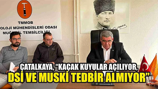 Çatalkaya, 'Kaçak Kuyular Açılıyor, DSİ ve MUSKİ Tedbir Almıyor'