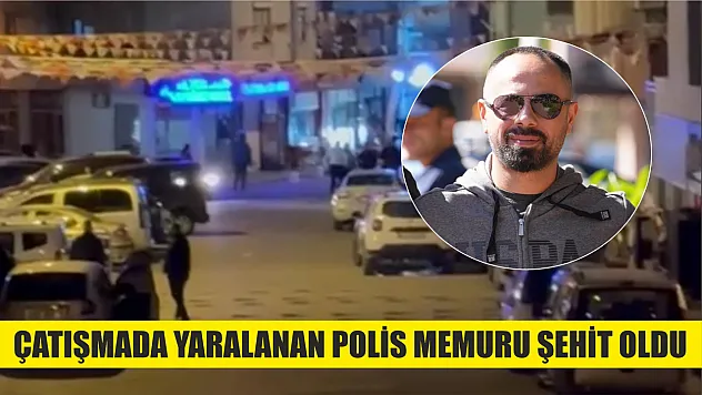 Çatışmada yaralanan polis memuru şehit oldu