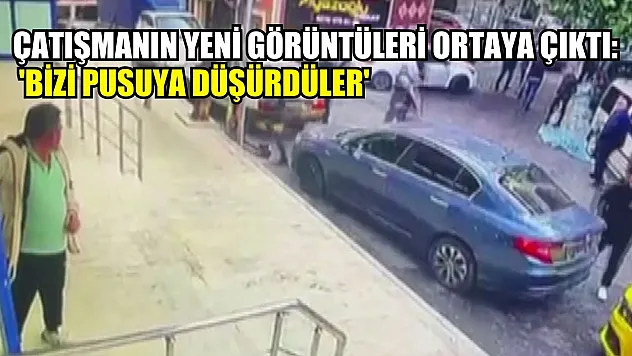 Çatışmanın yeni görüntüleri ortaya çıktı: 'Bizi pusuya düşürdüler'