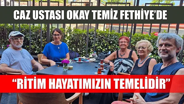 Caz Ustası Okay Temiz Fethiye'de: 'Ritim Hayatımızın Temelidir'