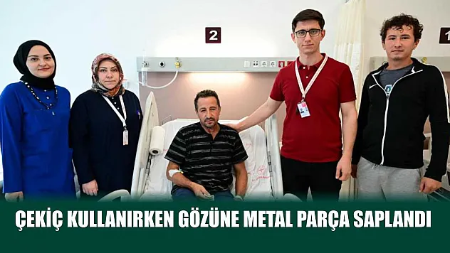 Çekiç kullanırken gözüne metal parça saplandı