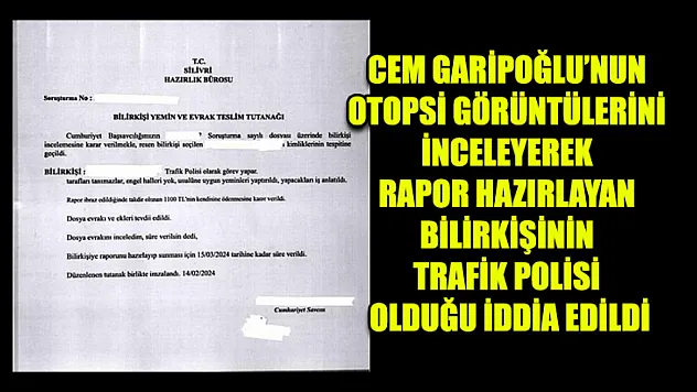 Cem Garipoğlu'nun Otopsi Görüntülerini İnceleyerek Rapor Hazırlayan Bilirkişinin Trafik Polisi Olduğu İddia Edildi