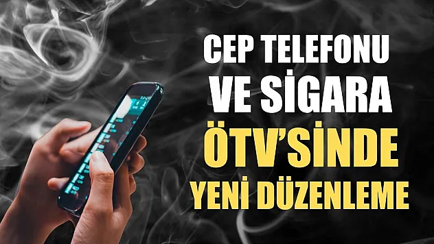 Cep Telefonu ve Sigara ÖTV'sinde Yeni Düzenleme