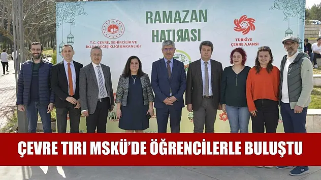 Çevre Tırı MSKÜ'de öğrencilerle buluştu