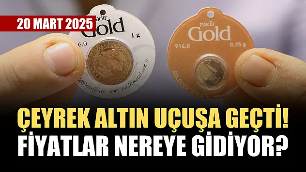 Çeyrek altın uçuşa geçti! Fiyatlar nereye gidiyor? 20 Mart 2025