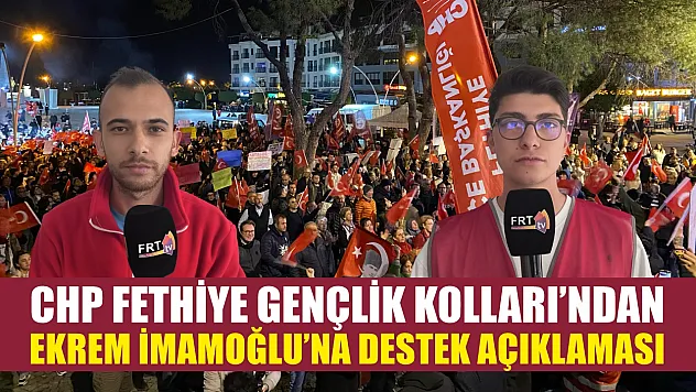 CHP Fethiye Gençlik Kolları'ndan Ekrem İmamoğlu'na destek açıklaması