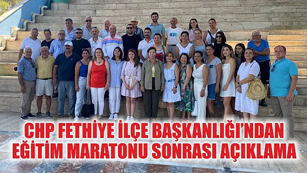 CHP Fethiye İlçe Başkanlığı'ndan eğitim maratonu sonrası açıklama