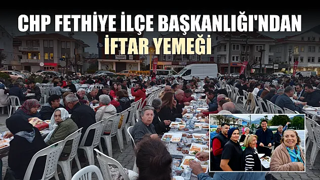 CHP Fethiye İlçe Başkanlığı'ndan iftar yemeği