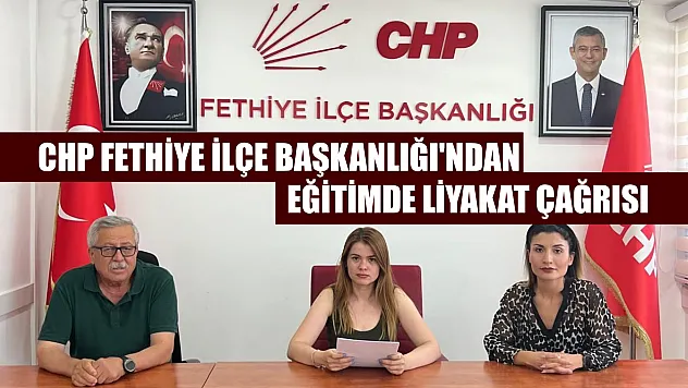 CHP Fethiye İlçe Başkanlığı'ndan Eğitimde Liyakat Çağrısı