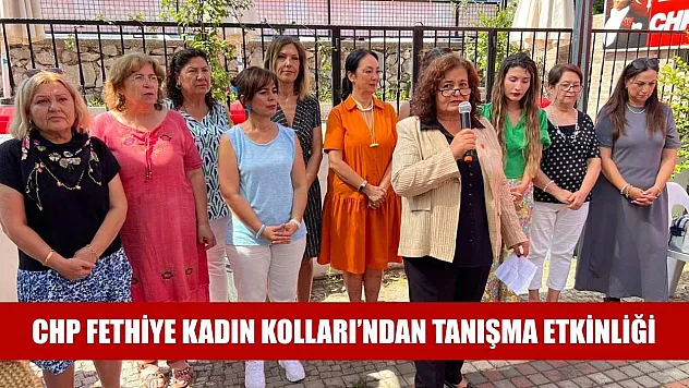 CHP Fethiye Kadın Kolları'ndan tanışma etkinliği