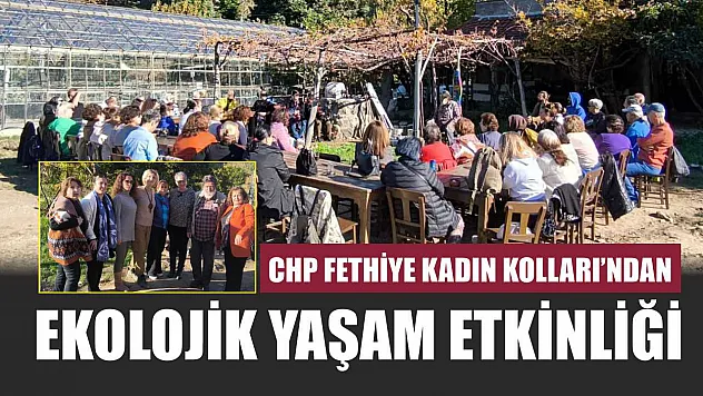 CHP Fethiye Kadın Kolları'ndan Ekolojik Yaşam Etkinliği