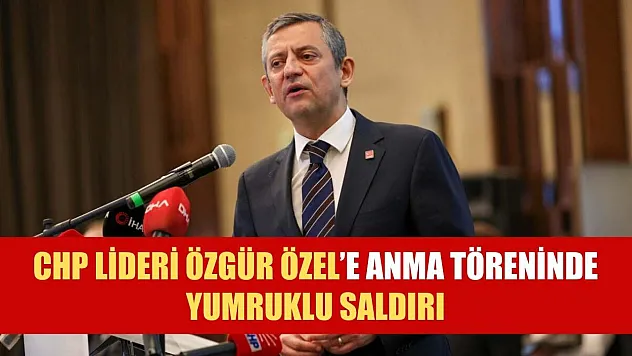 CHP Lideri Özgür Özel'e anma töreninde yumruklu saldırı