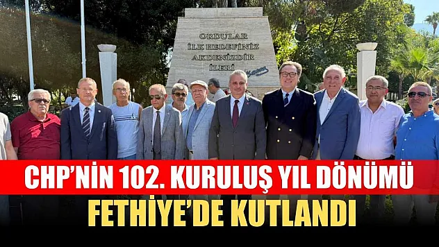 CHP'nin 102. Kuruluş Yıl Dönümü Fethiye'de Kutlandı