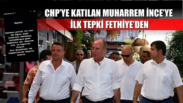 CHP'ye katılan Muharrem İnce'ye ilk tepki Fethiye'den