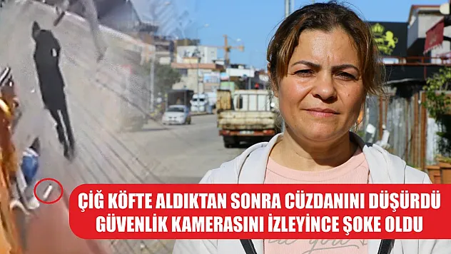 Çiğ köfte aldıktan sonra cüzdanını düşürdü, güvenlik kamerasını izleyince şoke oldu