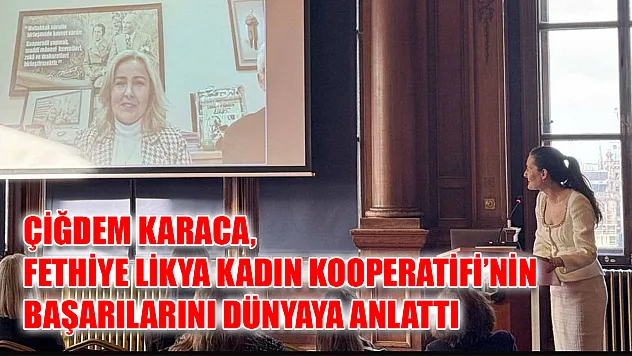 Çiğdem Karaca, Fethiye Likya Kadın Kooperatifi'nin başarılarını dünyaya anlattı