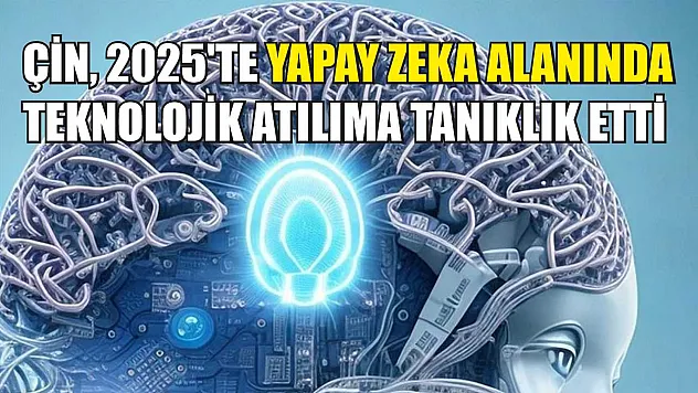 Çin, 2025'te yapay zeka alanında teknolojik atılıma tanıklık etti