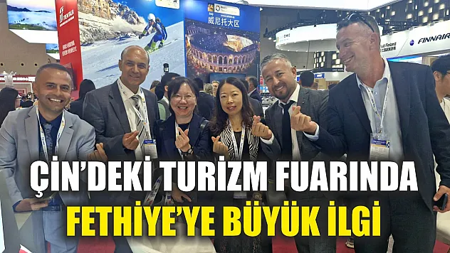 Çin'deki Turizm Fuarında Fethiye'ye Büyük İlgi
