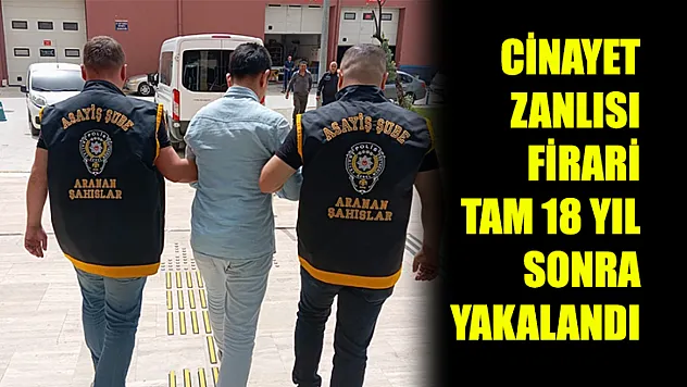 Cinayet Zanlısı Firari Tam 18 Yıl Sonra Yakalandı