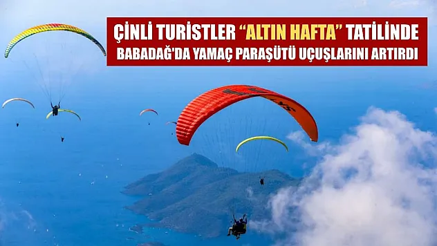 Çinli turistler 'Altın Hafta' tatilinde Babadağ'da yamaç paraşütü uçuşlarını artırdı
