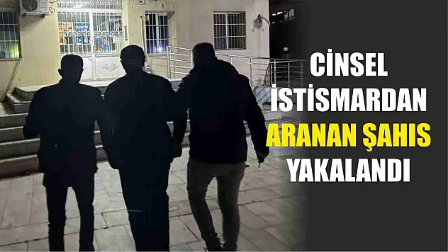 Cinsel istismardan aranan şahıs yakalandı