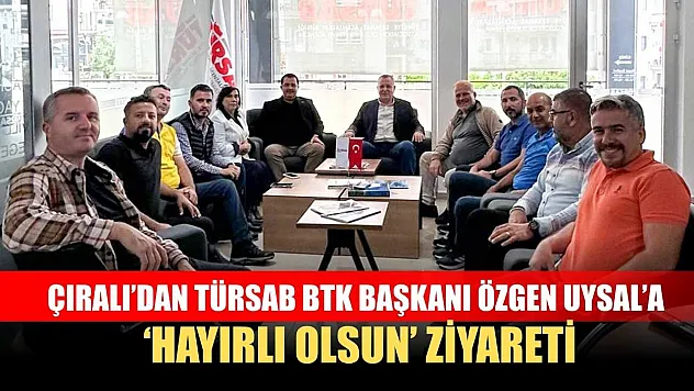 Çıralı'dan TÜRSAB BTK Başkanı Özgen Uysal'a 'Hayırlı Olsun' Ziyareti
