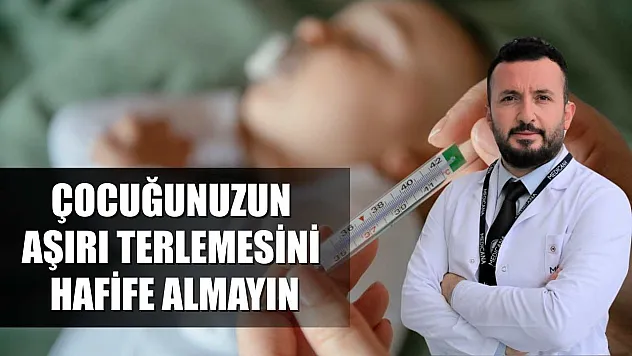 Çocuğunuzun aşırı terlemesini hafife almayın