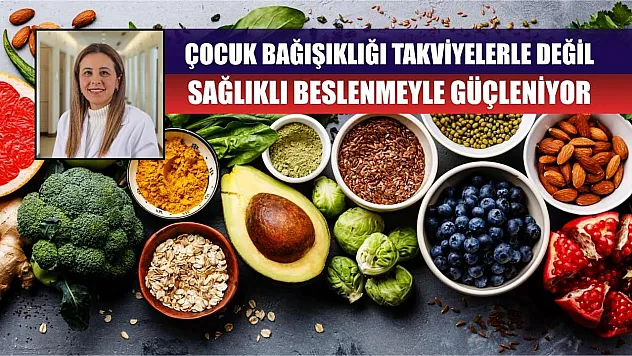 Çocuk bağışıklığı takviyelerle değil, sağlıklı beslenmeyle güçleniyor