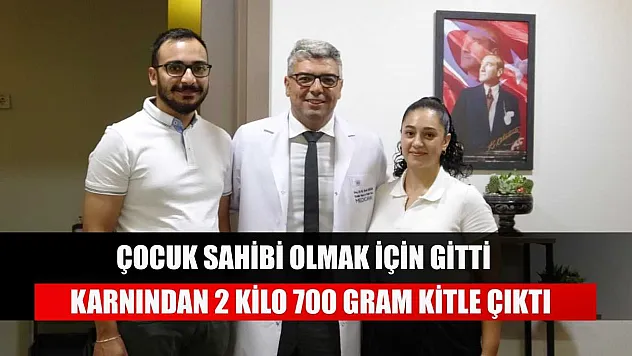 Çocuk sahibi olmak için gitti karnından 2 kilo 700 gram kitle çıktı