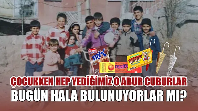 Çocukken hep yediğimiz o abur cuburlar: Bugün hala bulunuyorlar mı?