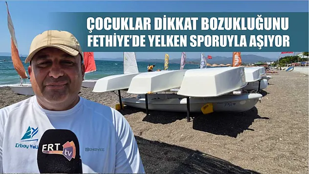 Çocuklar Dikkat Bozukluğunu Fethiye'de Yelken Sporuyla Aşıyor