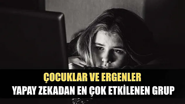 Çocuklar ve Ergenler Yapay Zekadan En Çok Etkilenen Grup
