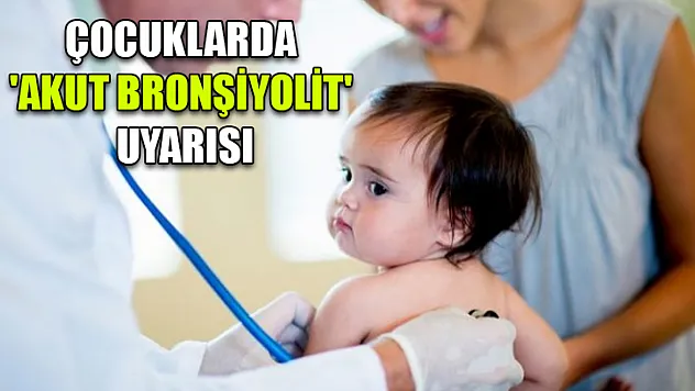 Çocuklarda 'akut bronşiyolit' uyarısı