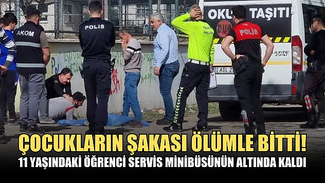 Çocukların şakası ölümle bitti! 11 yaşındaki öğrenci servis minibüsünün altında kaldı