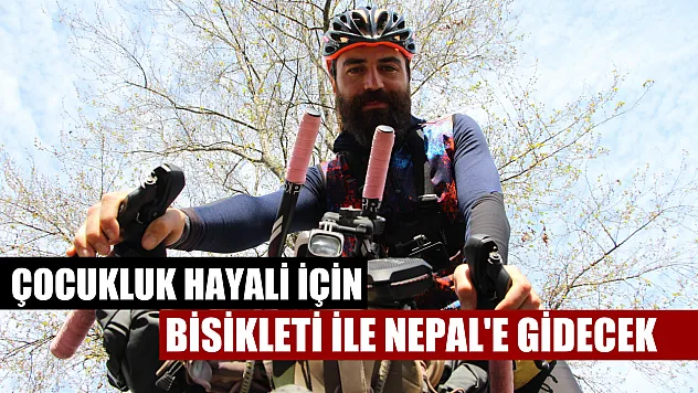 Çocukluk hayali için bisikleti ile Nepal'e gidecek