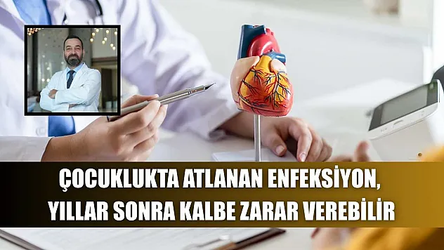 Çocuklukta atlanan enfeksiyon, yıllar sonra kalbe zarar verebilir