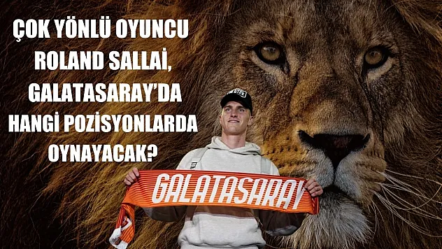 Çok yönlü oyuncu Roland Sallai, Galatasaray'da hangi pozisyonlarda oynayacak?