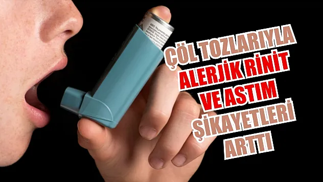 Çöl tozlarıyla alerjik rinit ve astım şikayetleri arttı