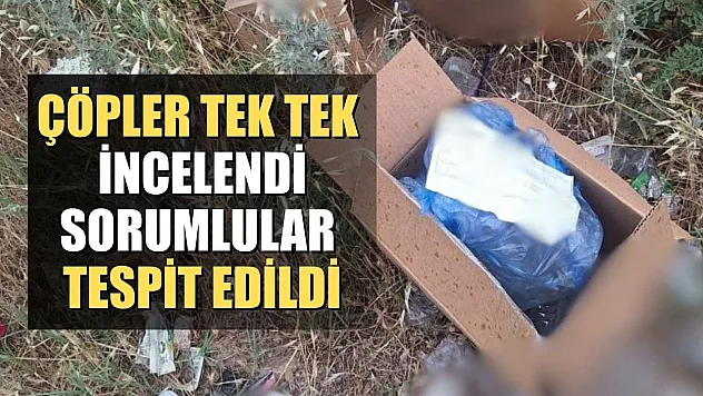 Çöpler tek tek incelendi, sorumlular tespit edildi