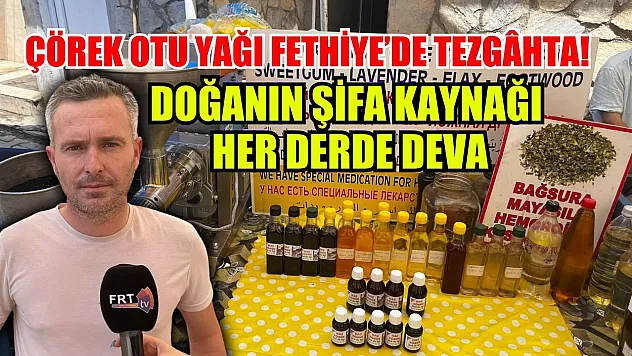 Çörek otu yağı Fethiye'de tezgâhta! Doğanın şifa kaynağı her derde deva