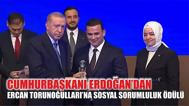 Cumhurbaşkanı Erdoğan'dan Ercan Torunoğulları'na Sosyal Sorumluluk Ödülü